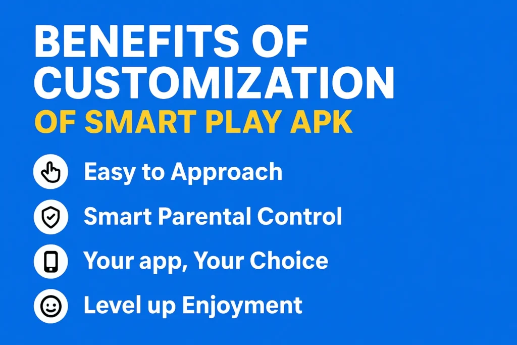 Benefits of Customization of Smart Play APK